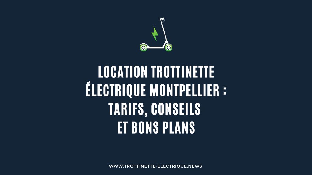 Lire la suite à propos de l’article Location Trottinette électrique à Montpellier : Tarifs, conseils et bons plans